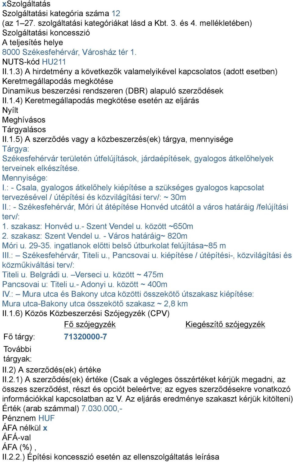 1.5) A szerződés vagy a közbeszerzés(ek) tárgya, mennyisége Tárgya: Székesfehérvár területén útfelújítások, járdaépítések, gyalogos átkelőhelyek terveinek elkészítése. Mennyisége: I.