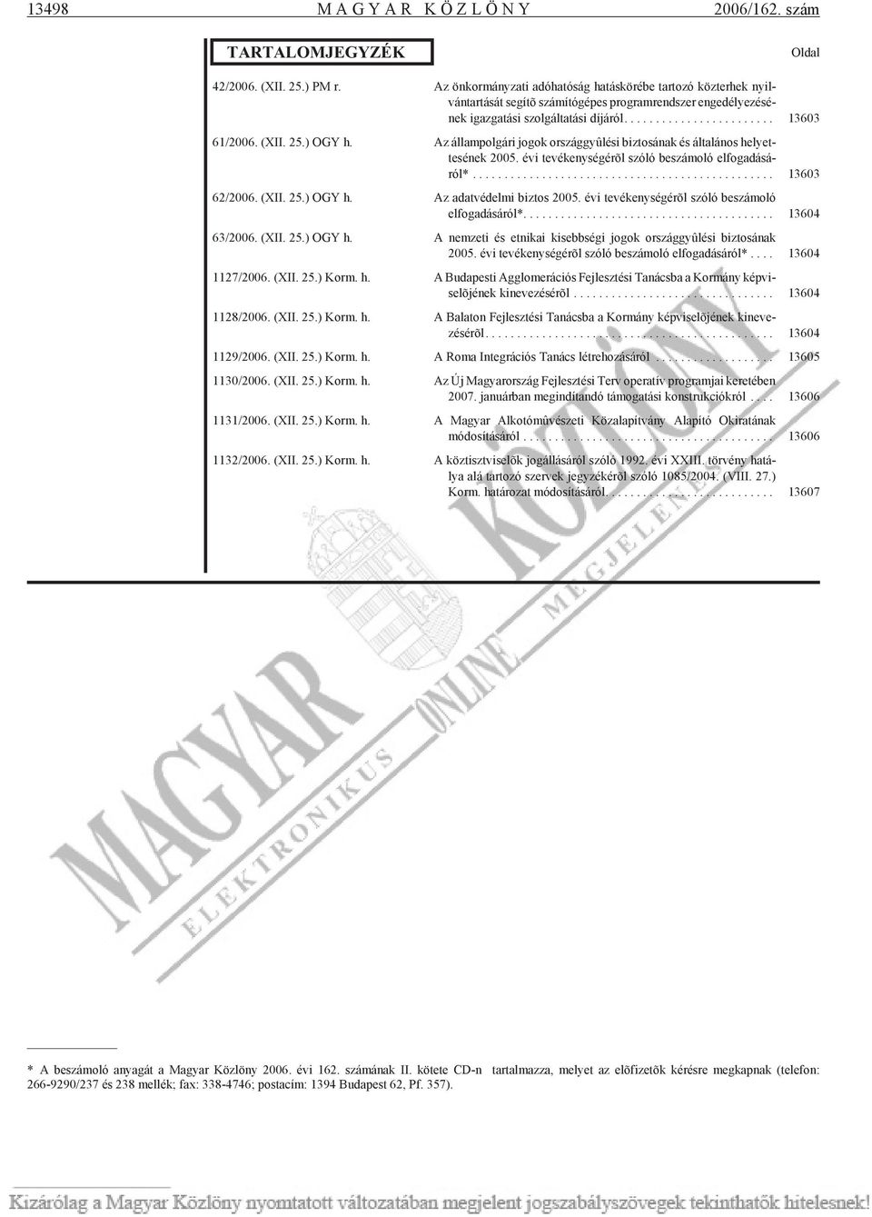 .. 13603 61/2006. (XII. 25.) OGY h. Az ál lam pol gá ri jo gok or szág gyû lé si biz to sá nak és ál ta lá nos he lyet - te sé nek 2005.