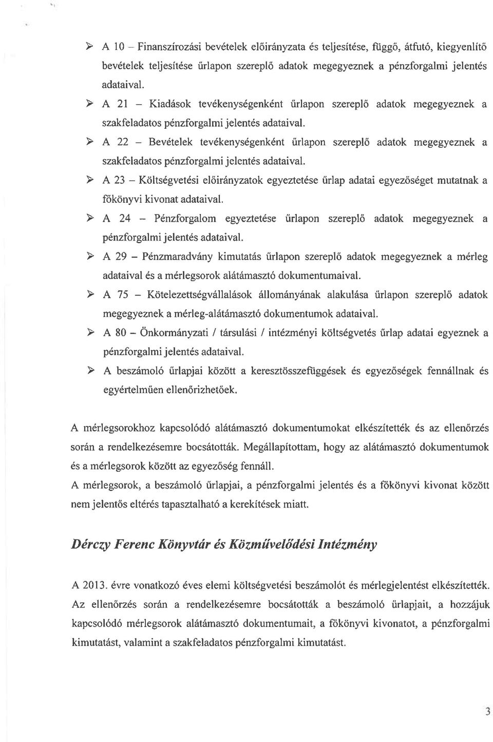 előirányzatok egyeztetése űrlap adatai egyezőséget mutatnak a főkönyvi kivonat adataival.