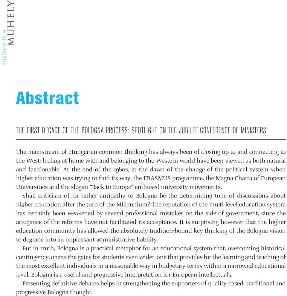 At the end of the 1980s, at the dawn of the change of the political system when higher education was trying to find its way, the ERASMUS programme, the Magna Charta of European Universities and the