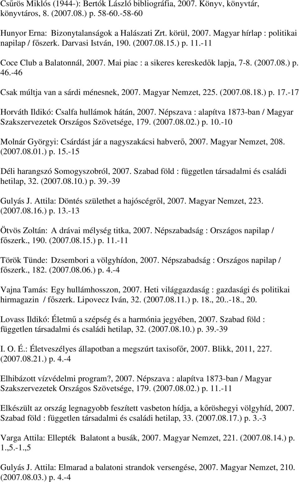 -46 Csak múltja van a sárdi ménesnek, 2007. Magyar Nemzet, 225. (2007.08.18.) p. 17.-17 Horváth Ildikó: Csalfa hullámok hátán, 2007.