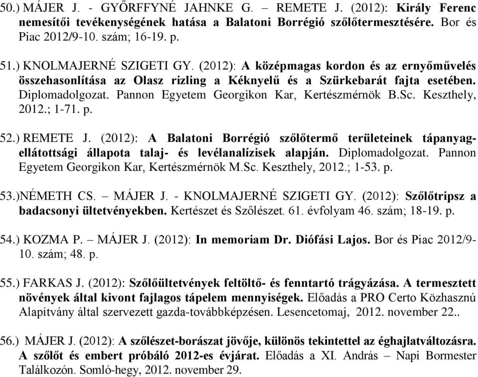 Pannon Egyetem Georgikon Kar, Kertészmérnök B.Sc. Keszthely, 2012.; 1-71. p. 52.) REMETE J.