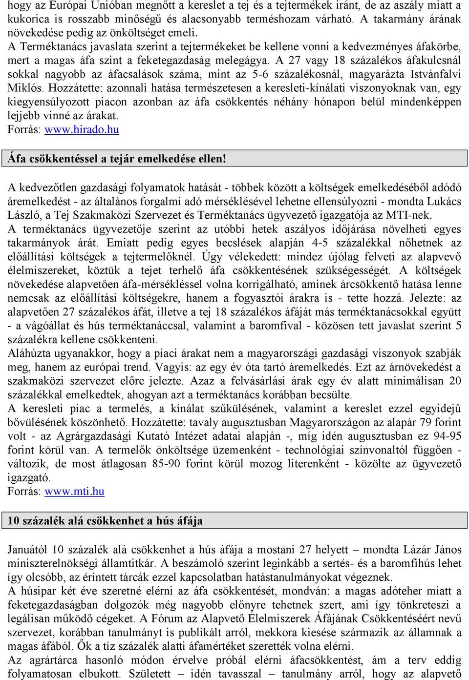 A 27 vagy 18 százalékos áfakulcsnál sokkal nagyobb az áfacsalások száma, mint az 5-6 százalékosnál, magyarázta Istvánfalvi Miklós.