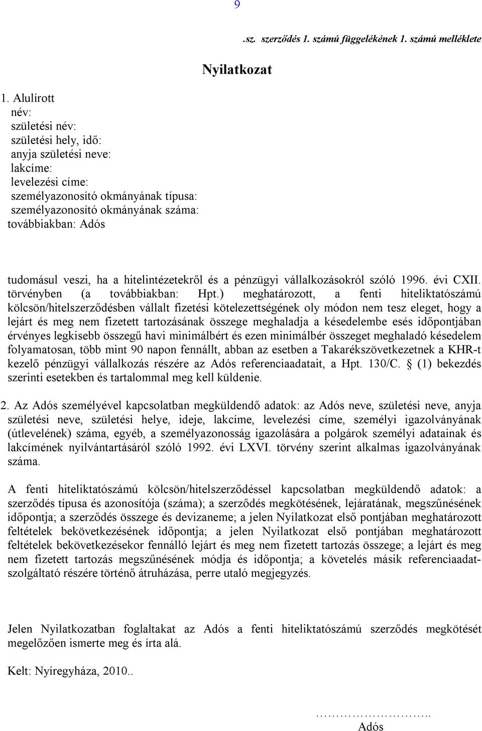 veszi, ha a hitelintézetekről és a pénzügyi vállalkozásokról szóló 1996. évi CXII. törvényben (a továbbiakban: Hpt.