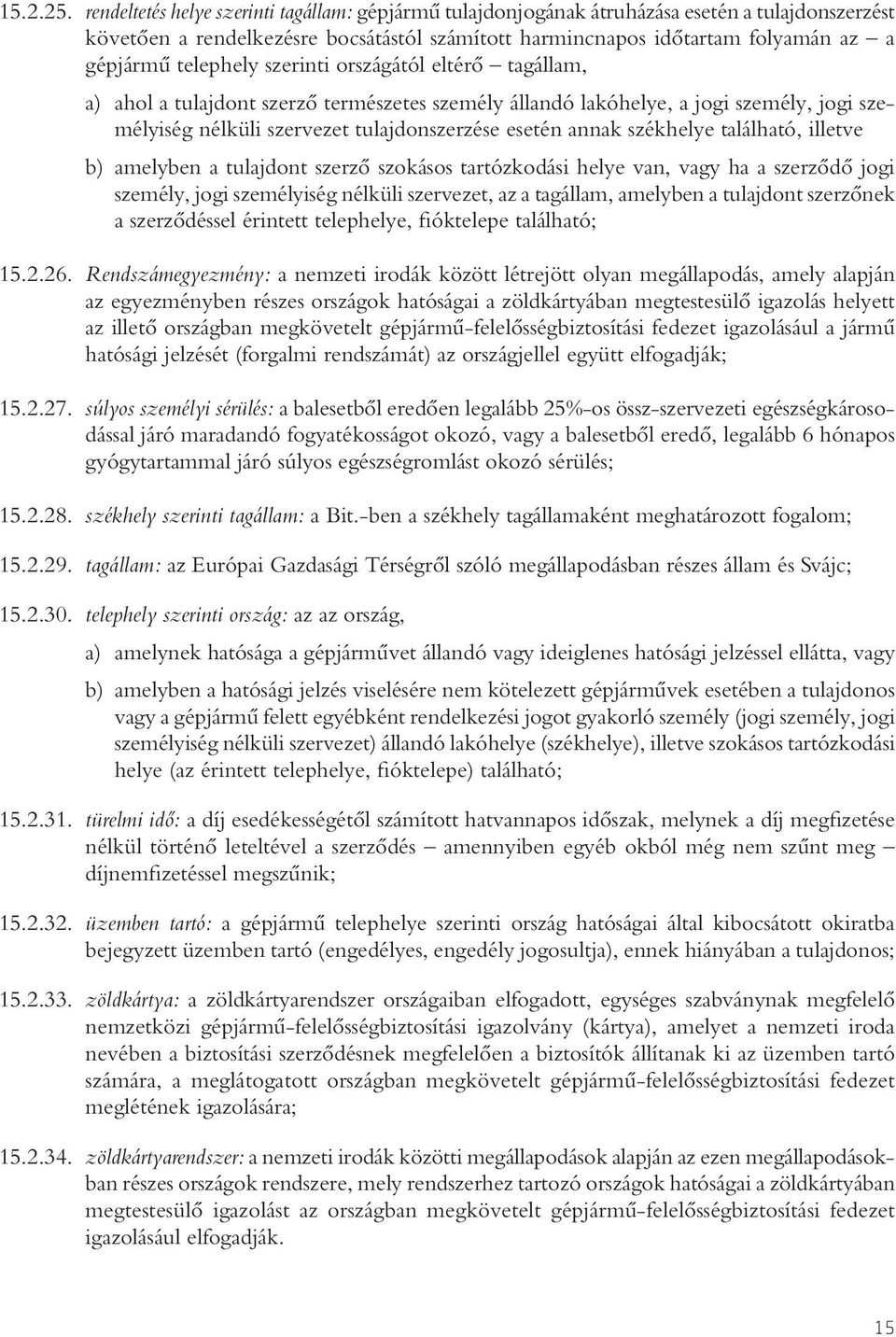 telephely szerinti országától eltérô tagállam, a) ahol a tulajdont szerzô természetes személy állandó lakóhelye, a jogi személy, jogi személyiség nélküli szervezet tulajdonszerzése esetén annak