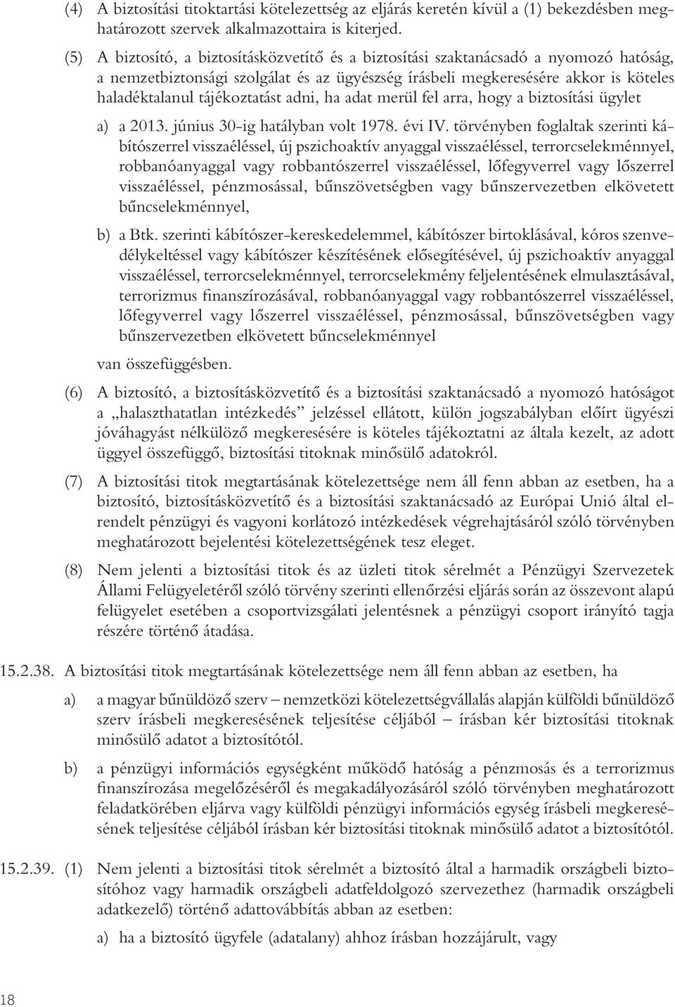 tájékoztatást adni, ha adat merül fel arra, hogy a biztosítási ügylet a) a 2013. június 30-ig hatályban volt 1978. évi IV.