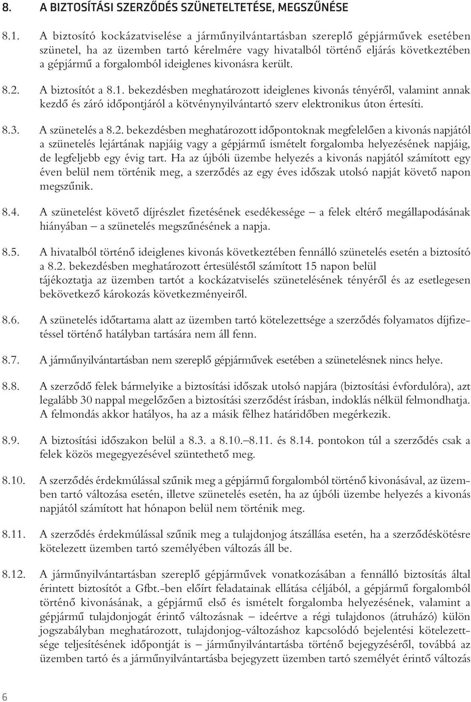 ideiglenes kivonásra került. 8.2. A biztosítót a 8.1.