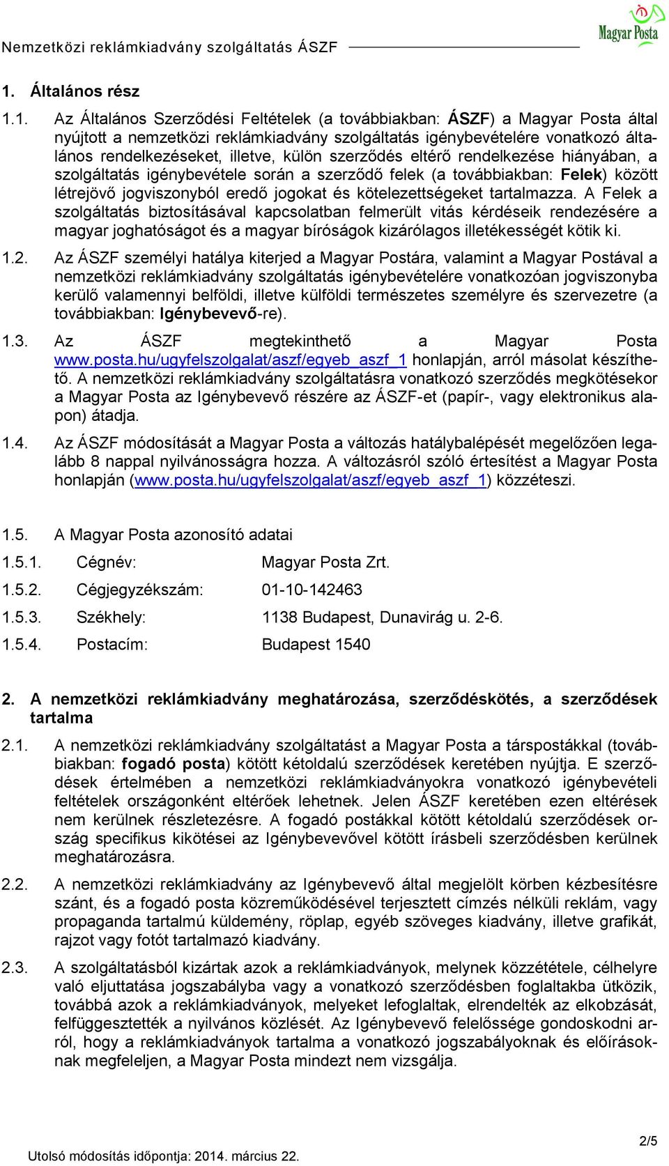 kötelezettségeket tartalmazza. A Felek a szolgáltatás biztosításával kapcsolatban felmerült vitás kérdéseik rendezésére a magyar joghatóságot és a magyar bíróságok kizárólagos illetékességét kötik ki.