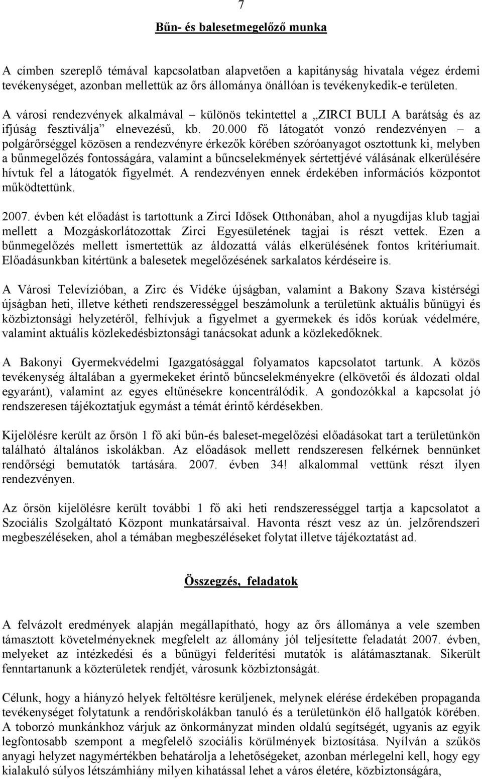 000 fő látogatót vonzó rendezvényen a polgárőrséggel közösen a rendezvényre érkezők körében szóróanyagot osztottunk ki, melyben a bűnmegelőzés fontosságára, valamint a bűncselekmények sértettjévé