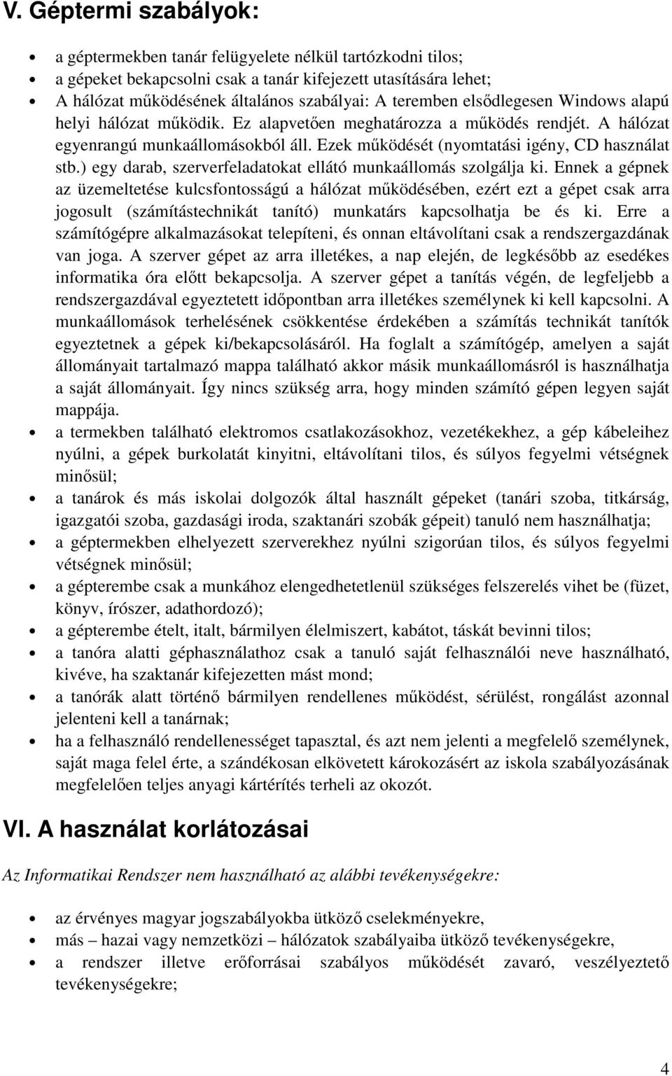 ) egy darab, szerverfeladatokat ellátó munkaállomás szolgálja ki.