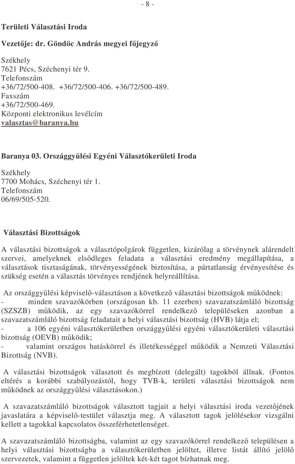 Választási Bizottságok A választási bizottságok a választópolgárok független, kizárólag a törvénynek alárendelt szervei, amelyeknek elsdleges feladata a választási eredmény megállapítása, a