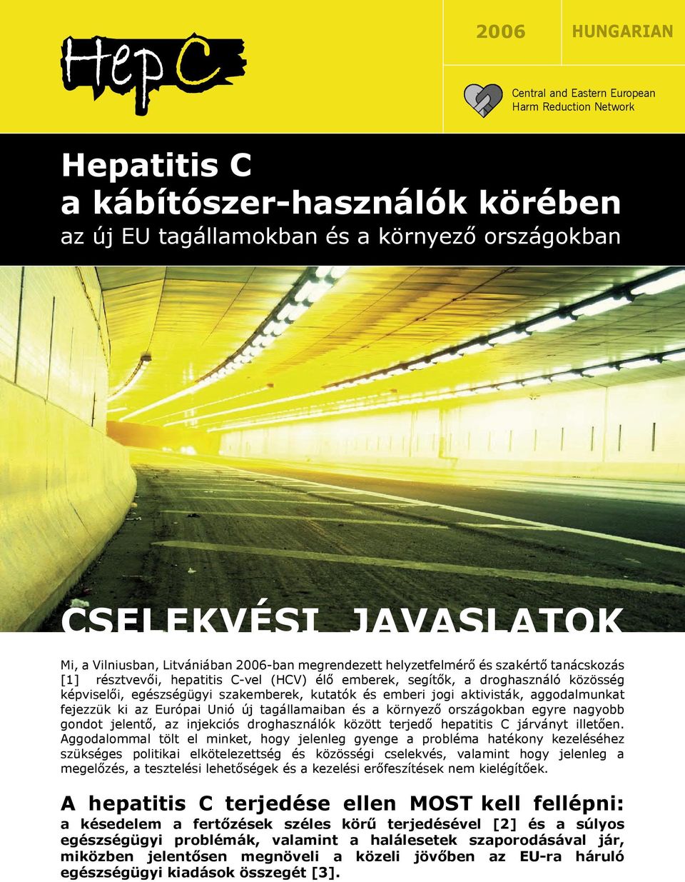 kutatók és emberi jogi aktivisták, aggodalmunkat fejezzük ki az Európai Unió új tagállamaiban és a környező országokban egyre nagyobb gondot jelentő, az injekciós droghasználók között terjedő