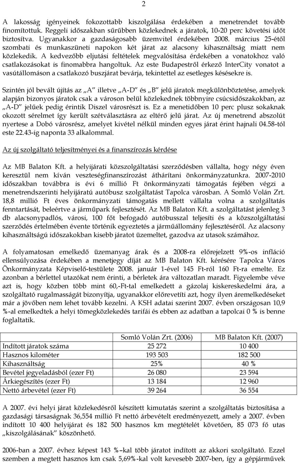 A kedvezőbb eljutási feltételek megvalósítása érdekében a vonatokhoz való csatlakozásokat is finomabbra hangoltuk.