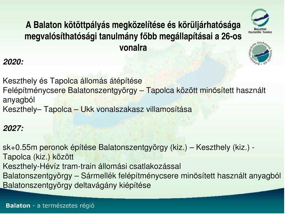 vonalszakasz villamosítása 2027: sk+0.55m peronok építése Balatonszentgyörgy (kiz.) Keszthely (kiz.) - Tapolca (kiz.