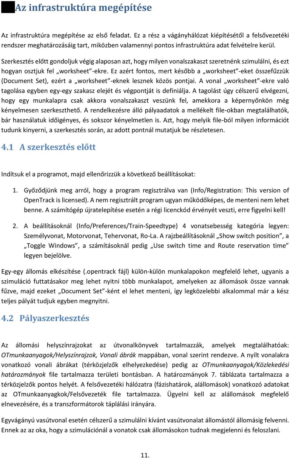 Szerkesztés előtt gondoljuk végig alaposan azt, hogy milyen vonalszakaszt szeretnénk szimulálni, és ezt hogyan osztjuk fel worksheet -ekre.