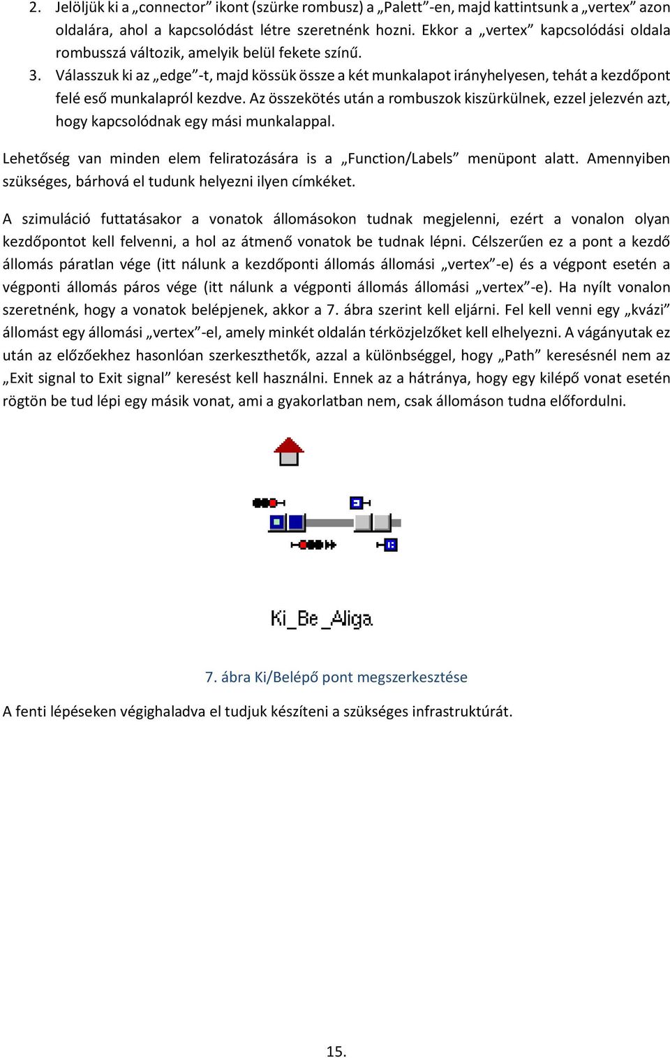 Válasszuk ki az edge -t, majd kössük össze a két munkalapot irányhelyesen, tehát a kezdőpont felé eső munkalapról kezdve.