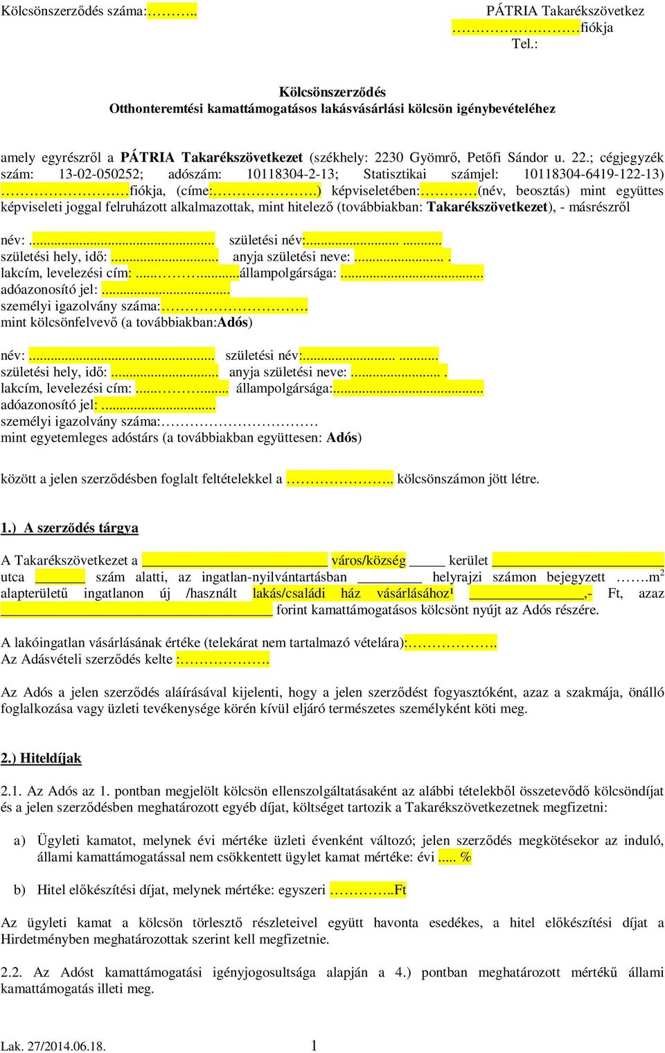 0 Gyömrő, Petőfi Sándor u. 22.; cégjegyzék szám: 13-02-050252; adószám: 10118304-2-13; Statisztikai számjel: 10118304-6419-122-13) fiókja, (címe:.