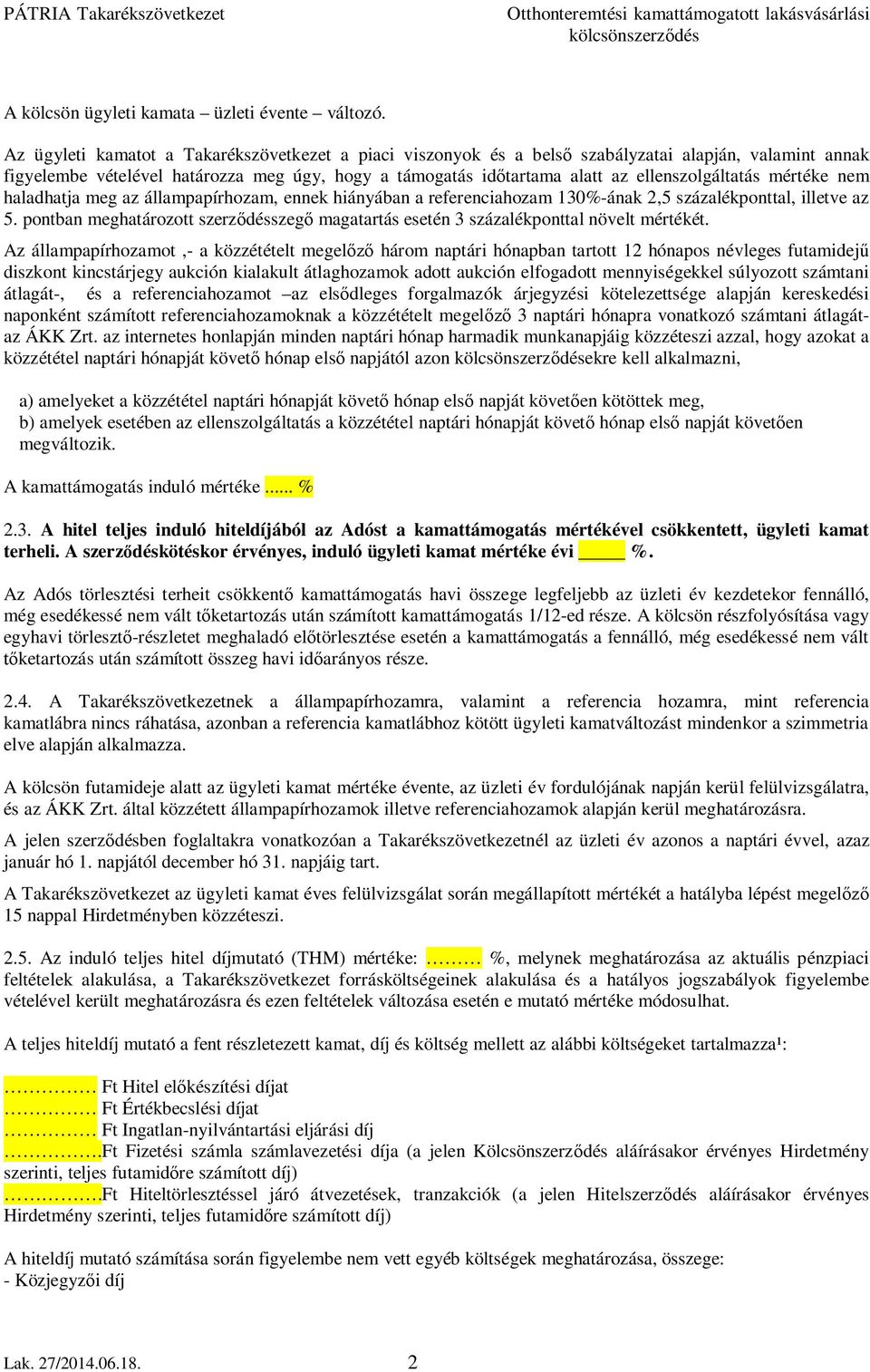 ellenszolgáltatás mértéke nem haladhatja meg az állampapírhozam, ennek hiányában a referenciahozam 130%-ának 2,5 százalékponttal, illetve az 5.