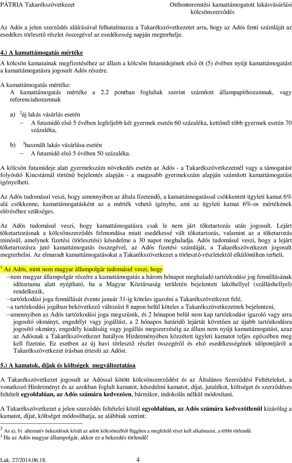 A kamattámogatás mértéke: A kamattámogatás mértéke a 2.