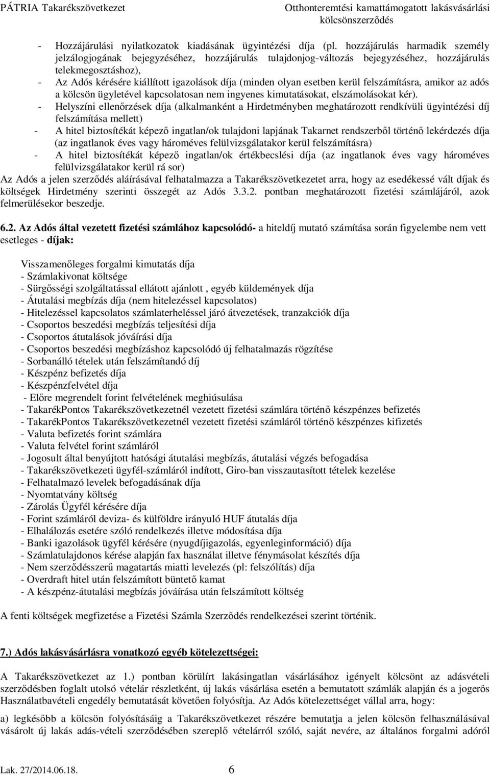 olyan esetben kerül felszámításra, amikor az adós a kölcsön ügyletével kapcsolatosan nem ingyenes kimutatásokat, elszámolásokat kér).