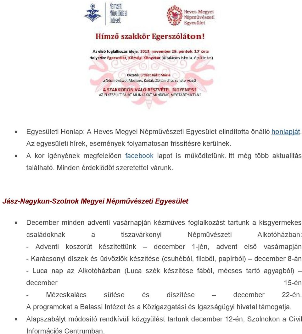 Jász-Nagykun-Szolnok Megyei Népművészeti Egyesület December minden adventi vasárnapján kézműves foglalkozást tartunk a kisgyermekes családoknak a tiszavárkonyi Népművészeti Alkotóházban: - Adventi