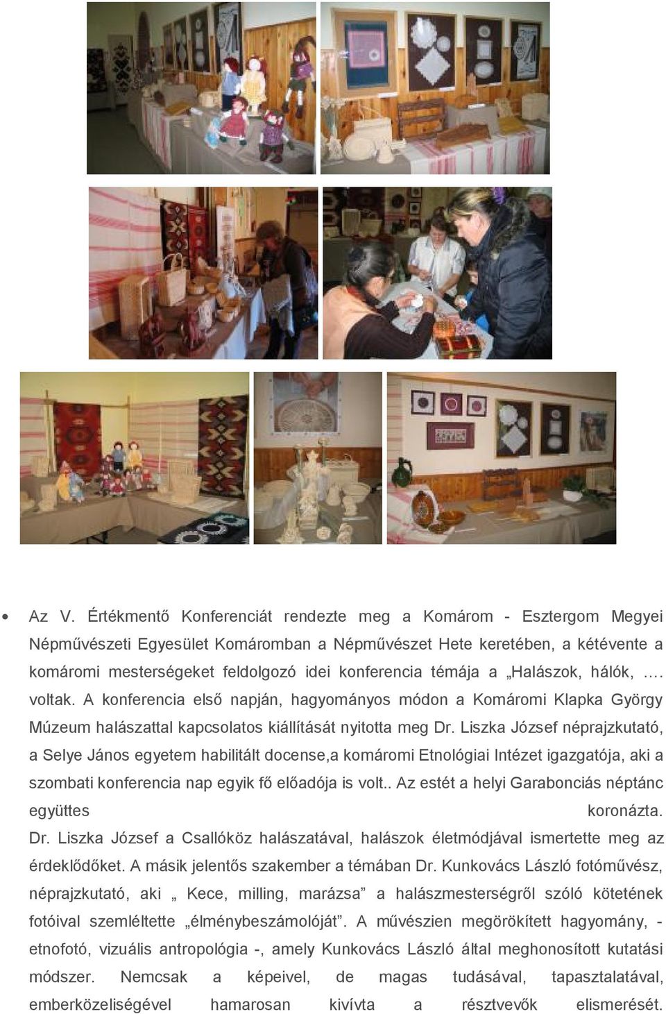 Liszka József néprajzkutató, a Selye János egyetem habilitált docense,a komáromi Etnológiai Intézet igazgatója, aki a szombati konferencia nap egyik fő előadója is volt.