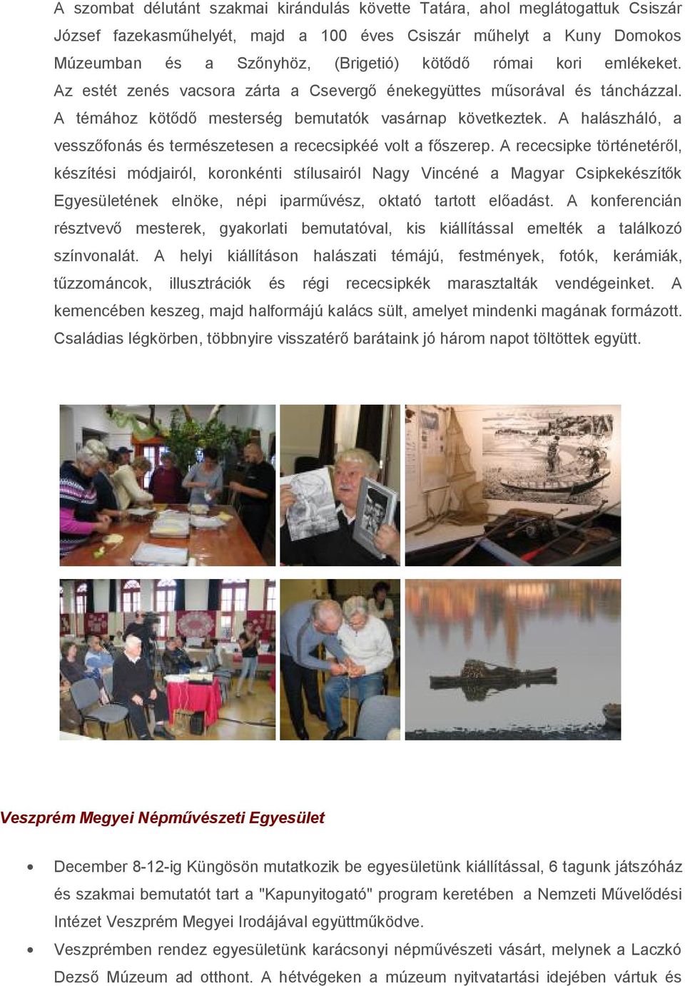 A halászháló, a vesszőfonás és természetesen a rececsipkéé volt a főszerep.