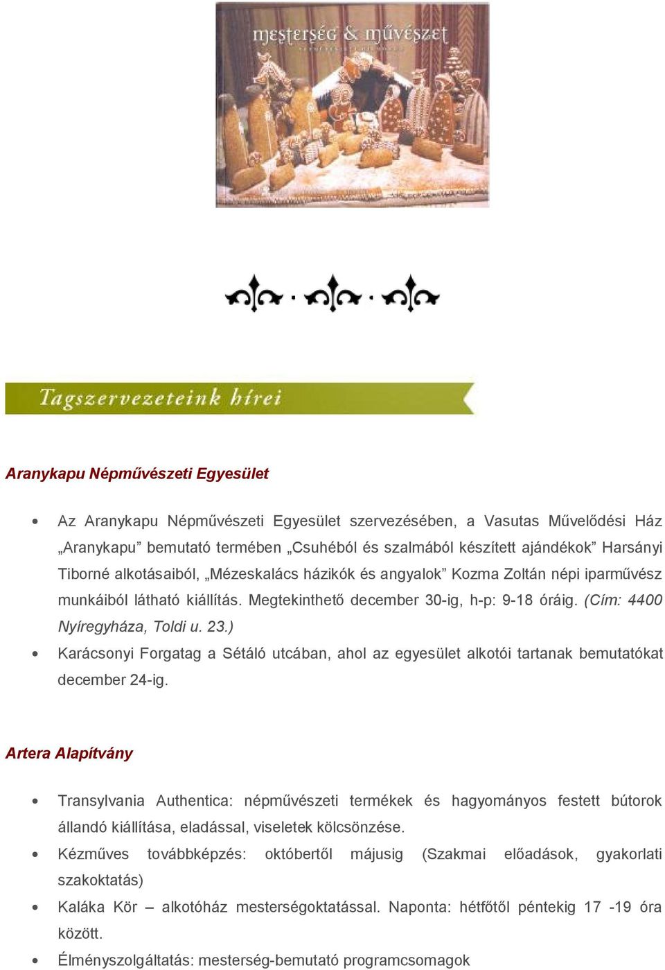 ) Karácsonyi Forgatag a Sétáló utcában, ahol az egyesület alkotói tartanak bemutatókat december 24-ig.