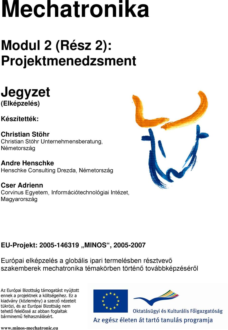 elképzelés a globális ipari termelésben résztvevő szakemberek mechatronika témakörben történő továbbképzéséről Az Európai Bizottság támogatást nyújtott ennek a projektnek