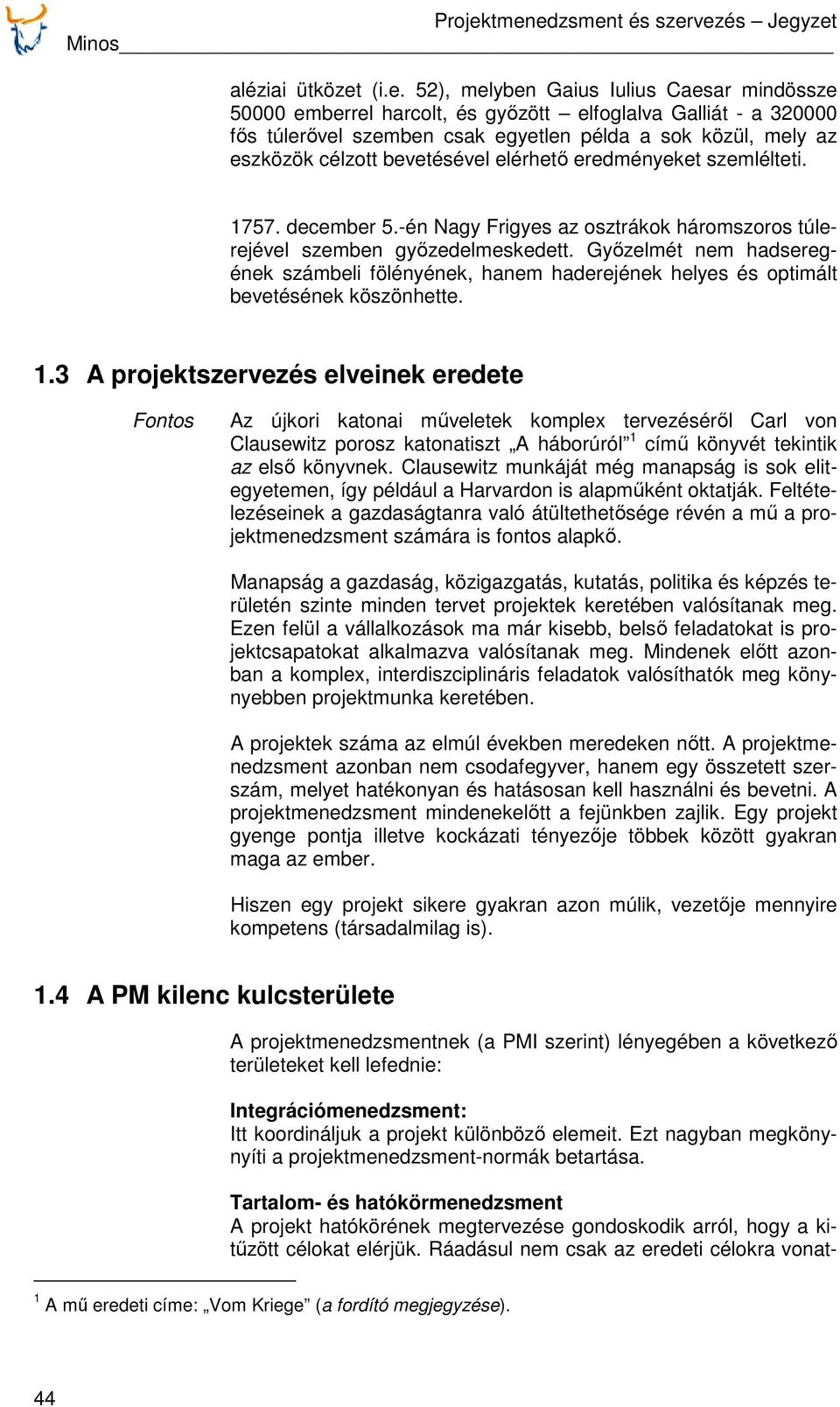 bevetésével elérhető eredményeket szemlélteti. 1757. december 5.-én Nagy Frigyes az osztrákok háromszoros túlerejével szemben győzedelmeskedett.