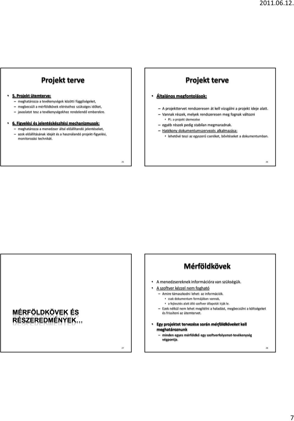 Általános megfontolások: A projekttervet rendszeresen át kell vizsgálni a projekt ideje alatt. Vannak részek, melyek rendszeresen meg fognak változni Pl.
