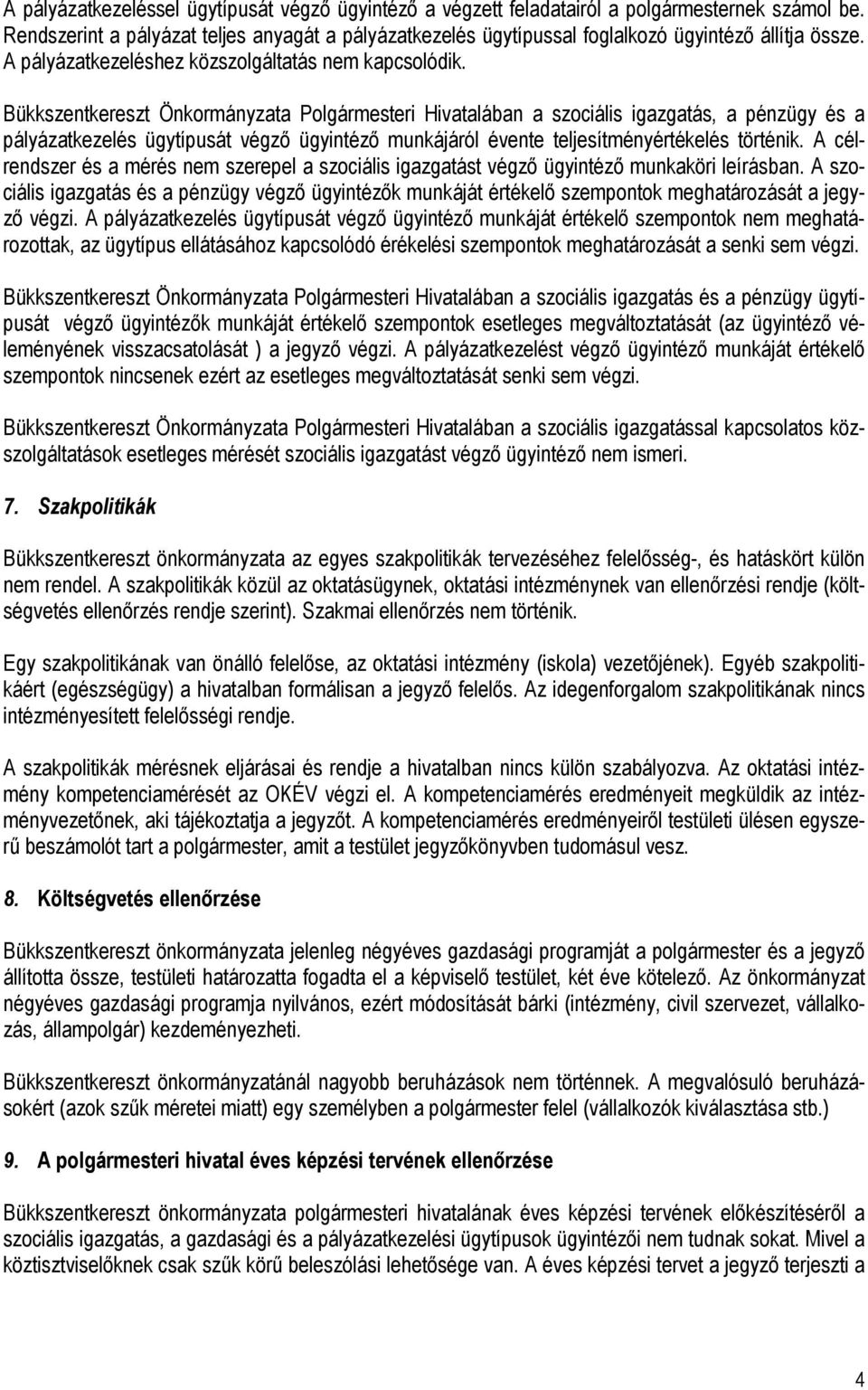 Bükkszentkereszt Önkormányzata Polgármesteri Hivatalában a szociális igazgatás, a pénzügy és a pályázatkezelés ügytípusát végző ügyintéző munkájáról évente teljesítményértékelés történik.