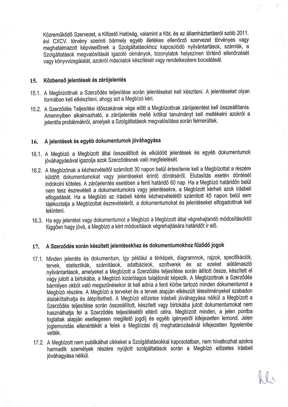 nyilvantartirsok, szaml6k, a Szdlg6ltatasok megval6sitas6t igazolo okm6nyok, bizonylatok helyszinen torten6 ellen6z6s6t vagy konyvvizsgalatirt, azokrol m6solatok k6szit6set vagy rendelkez6sre