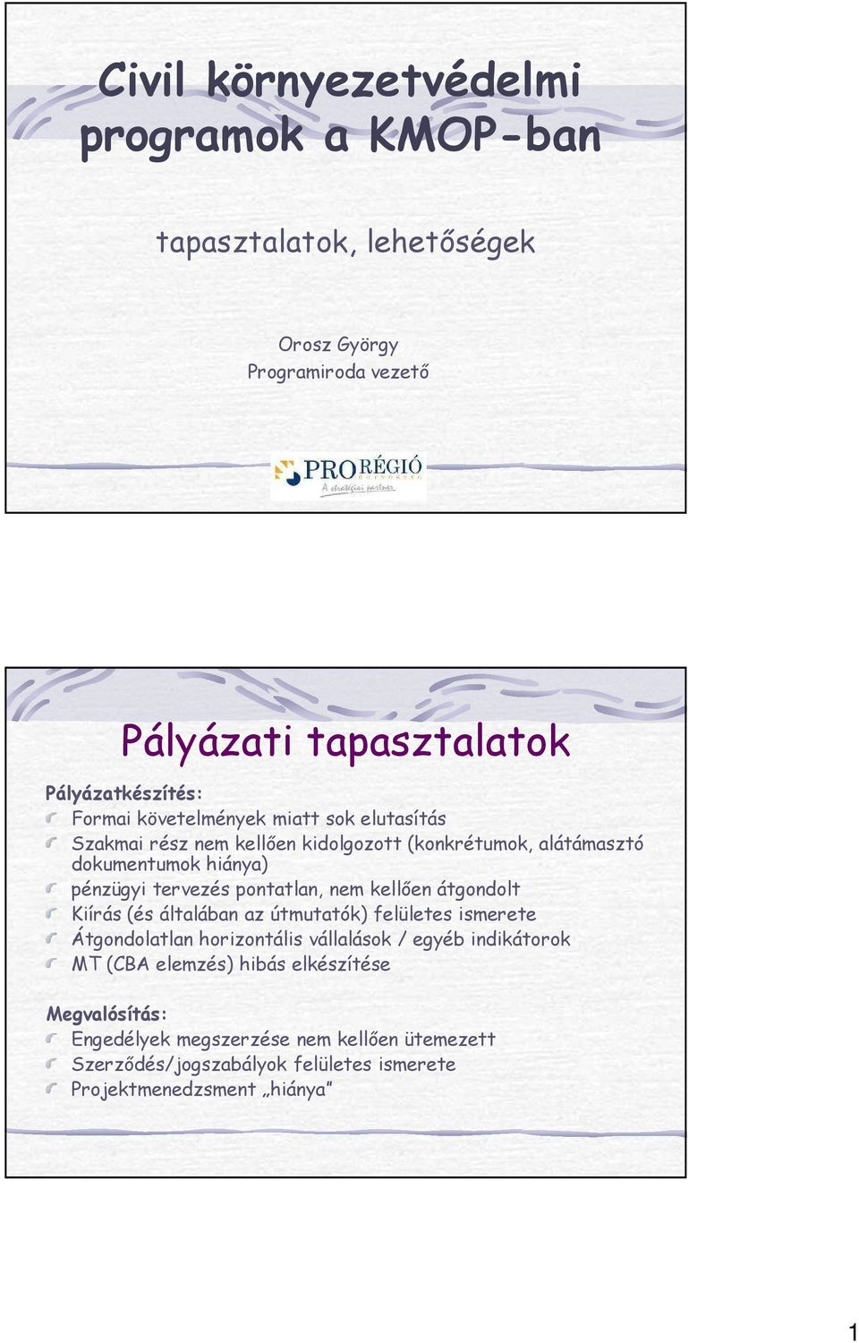 pontatlan, nem kellıen átgondolt Kiírás (és általában az útmutatók) felületes ismerete Átgondolatlan horizontális vállalások / egyéb indikátorok MT