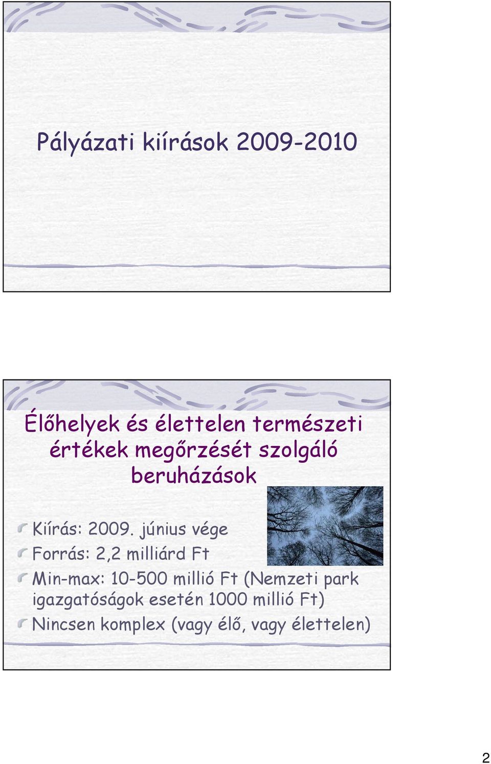 június vége Forrás: 2,2 milliárd Ft Min-max: 10-500 millió Ft