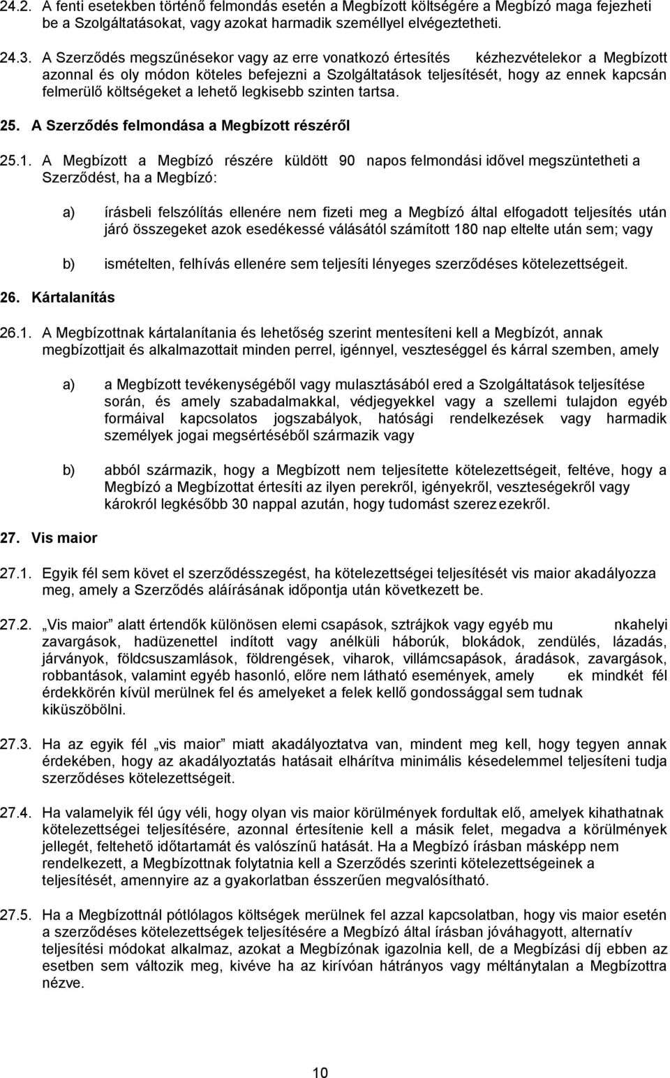 Kártalanítás a) írásbeli felszólítás ellenére nem fizeti meg a Megbízó által elfogadott teljesítés után járó összegeket azok esedékessé válásától számított 180 nap eltelte után sem; vagy b)