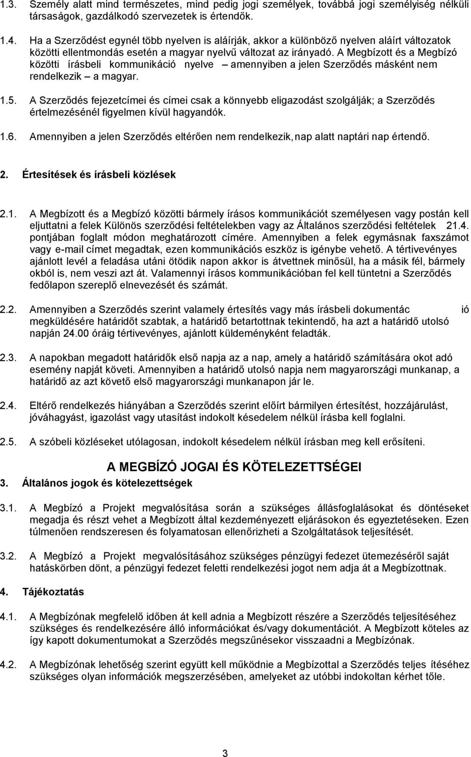 pontjában foglalt módon meghatározott címére. Amennyiben a felek egymásnak faxszámot vagy e- ajánlott levél a feladása utáni ötödik napon akkor is 2.2. ió napján 24.