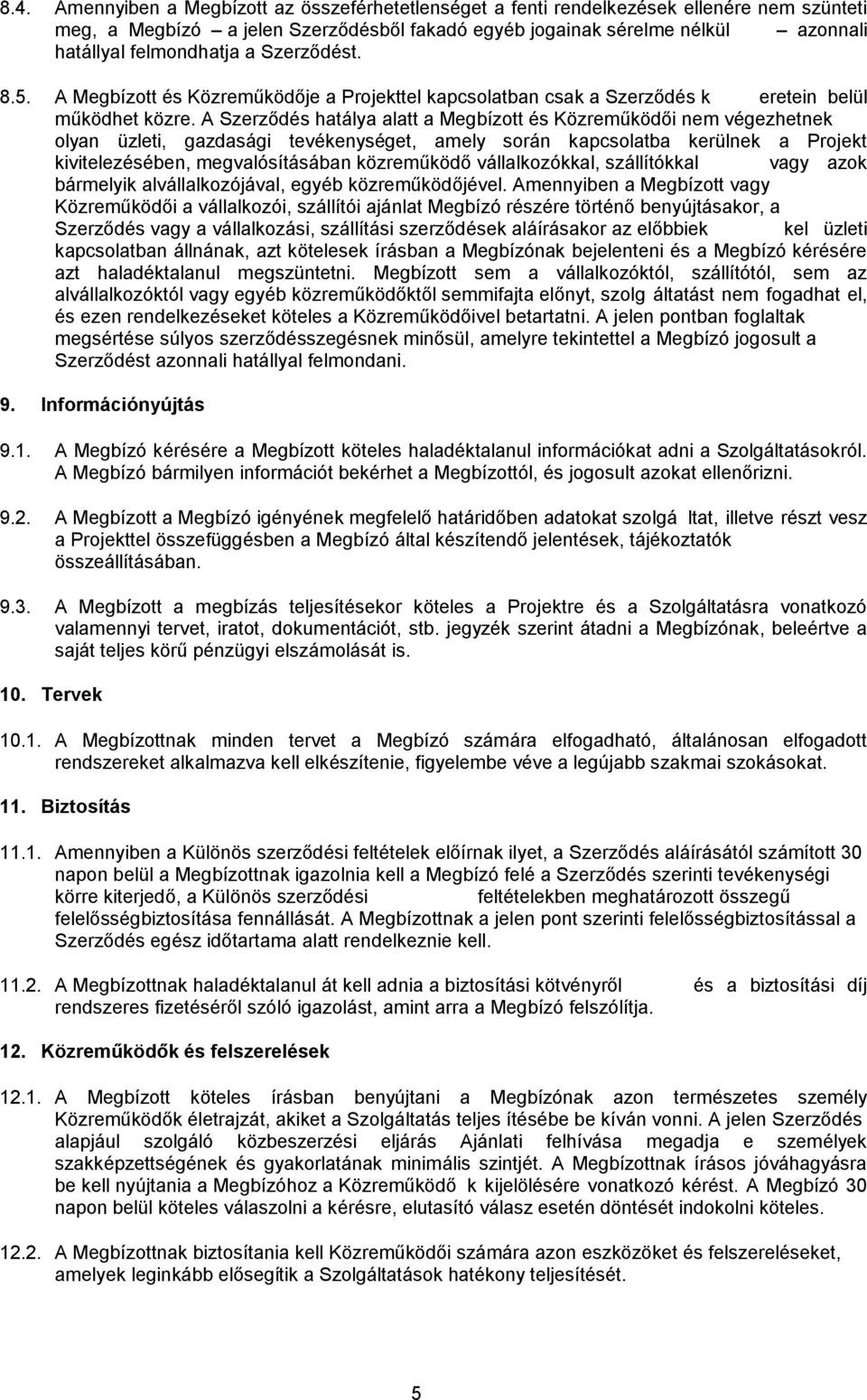 kérésére azt haladéktalanul megszüntetni. Megbízott sem a vállalkozóktól, szállítótól, sem az áltatást nem fogadhat el, 9. Információnyújtás 9.1.