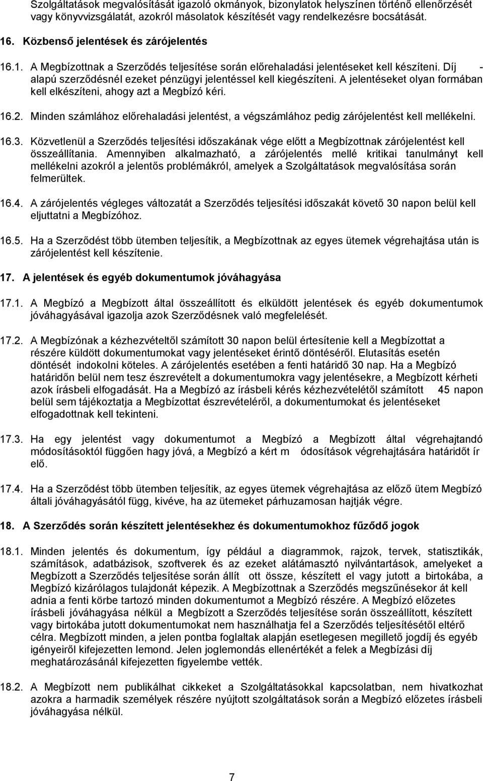 A jelentések és egyéb dokumentumok jóváhagyása 17.1. A Megbízó a Megbízott által összeállított és elküldött jelentések és egyéb dokumentumok 17.2. döntését i 45 napon elfogadottnak kell tekinteni. 17.3.
