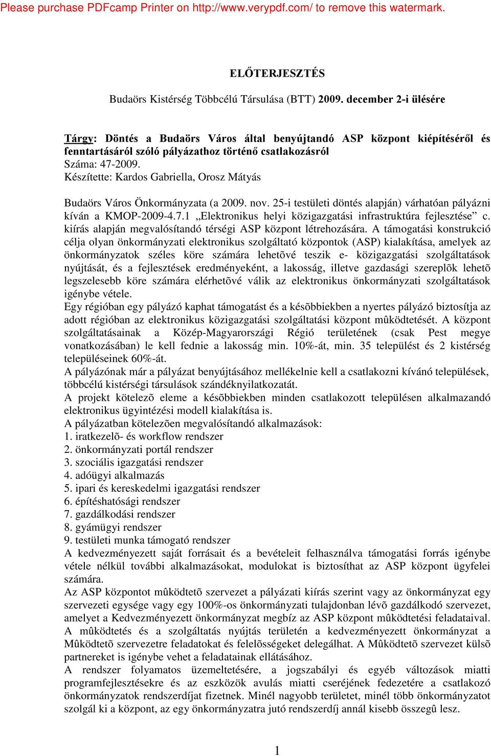 Készítette: Kardos Gabriella, Orosz Mátyás Budaörs Város Önkormányzata (a 2009. nov. 25-i testületi döntés alapján) várhatóan pályázni kíván a KMOP-2009-4.7.