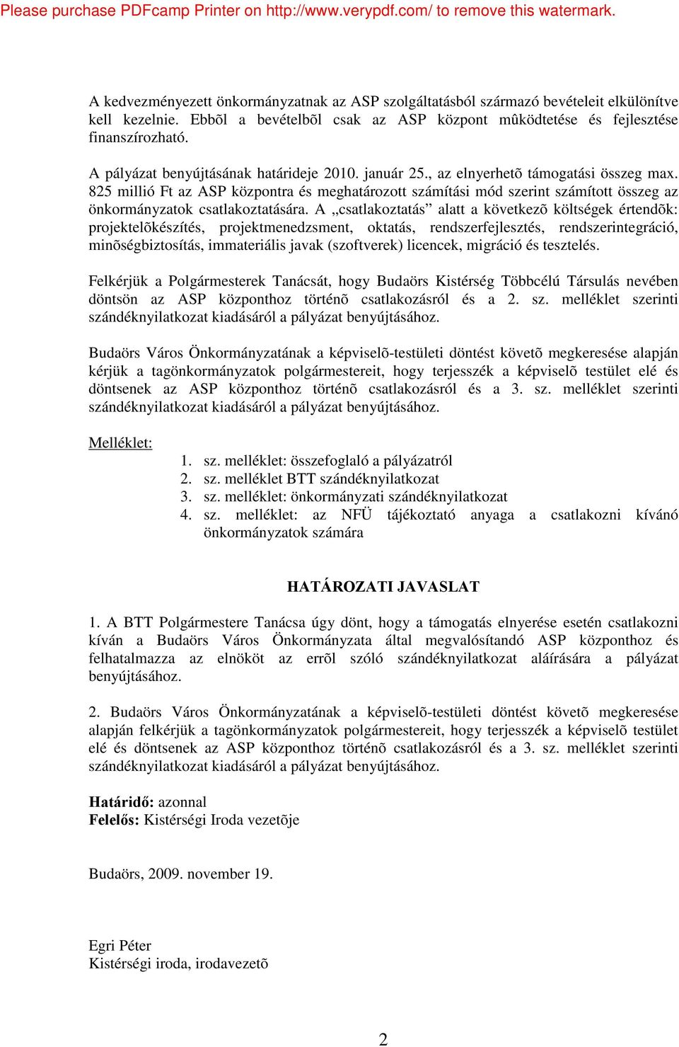 825 millió Ft az ASP központra és meghatározott számítási mód szerint számított összeg az önkormányzatok csatlakoztatására.