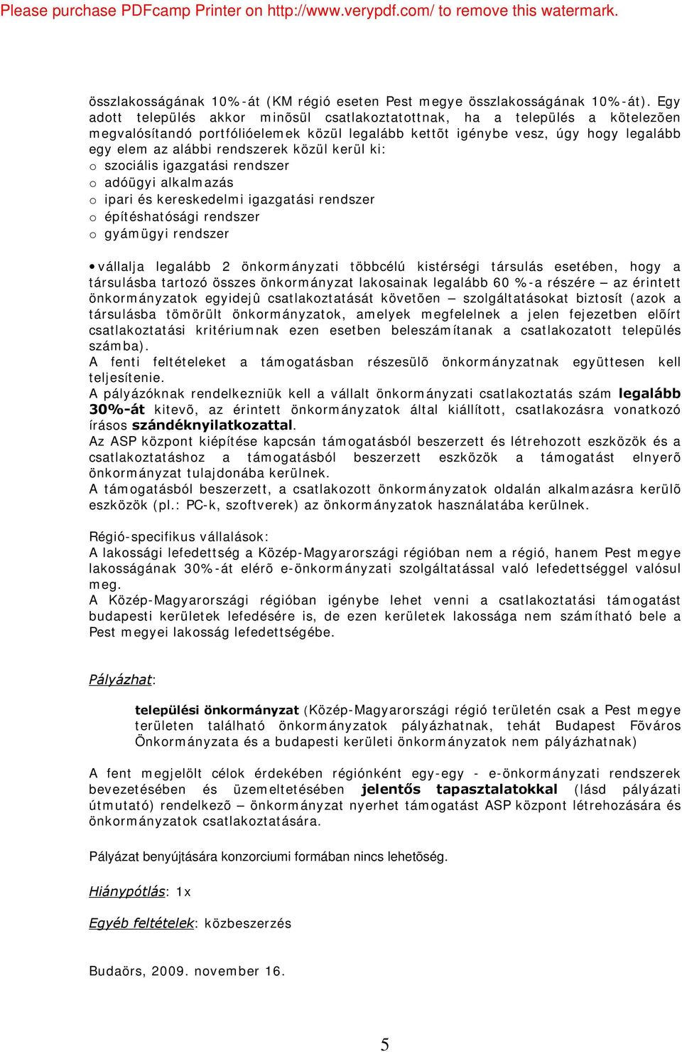 közül kerül ki: o szociális igazgatási rendszer o adóügyi alkalmazás o ipari és kereskedelmi igazgatási rendszer o építéshatósági rendszer o gyámügyi rendszer vállalja legalább 2 önkormányzati