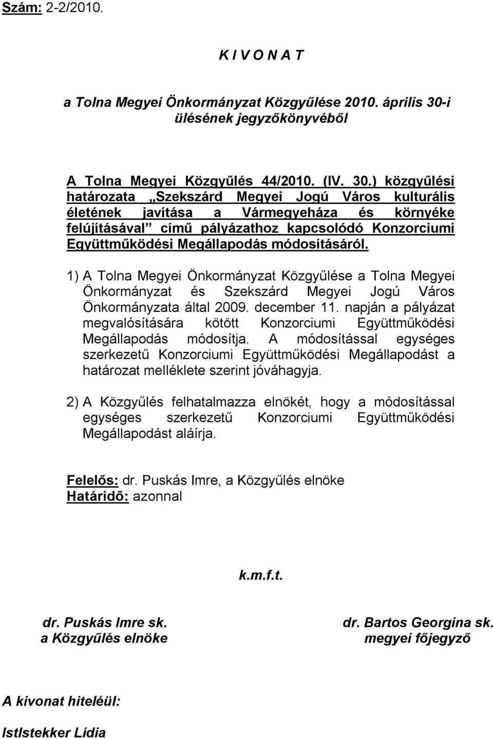 ) közgyűlési határozata Szekszárd Megyei Jogú Város kulturális életének javítása a Vármegyeháza és környéke felújításával című pályázathoz kapcsolódó Konzorciumi Együttműködési Megállapodás