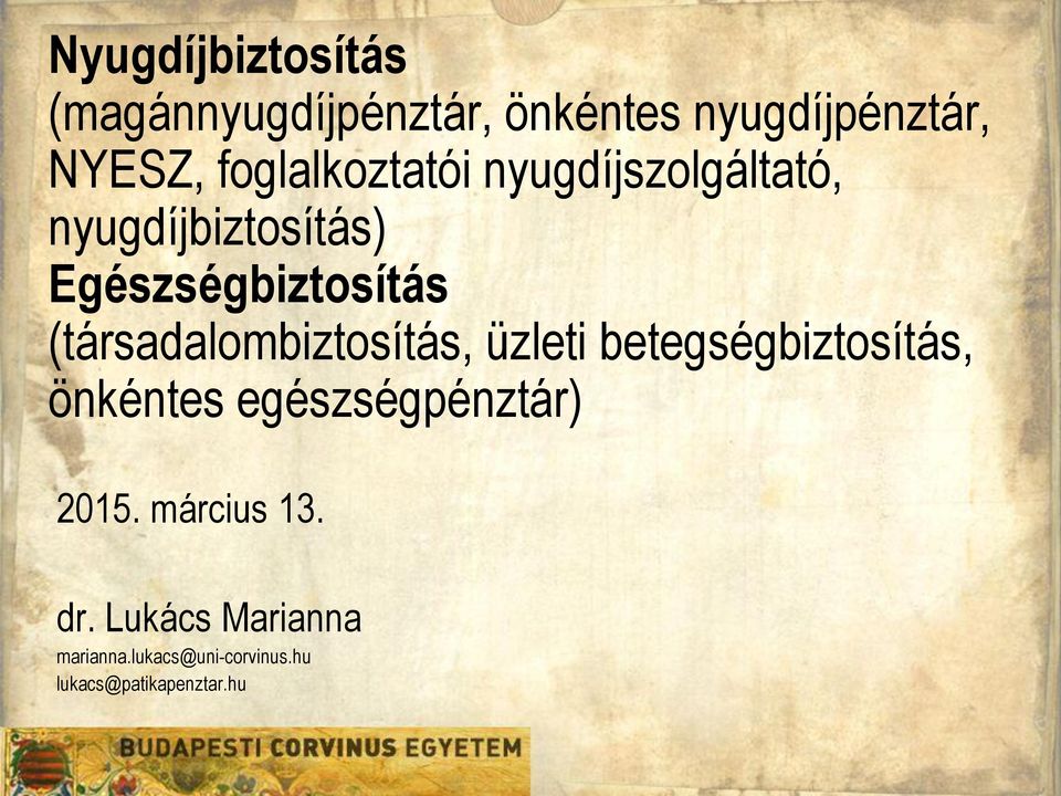 (társadalombiztosítás, üzleti betegségbiztosítás, önkéntes egészségpénztár)