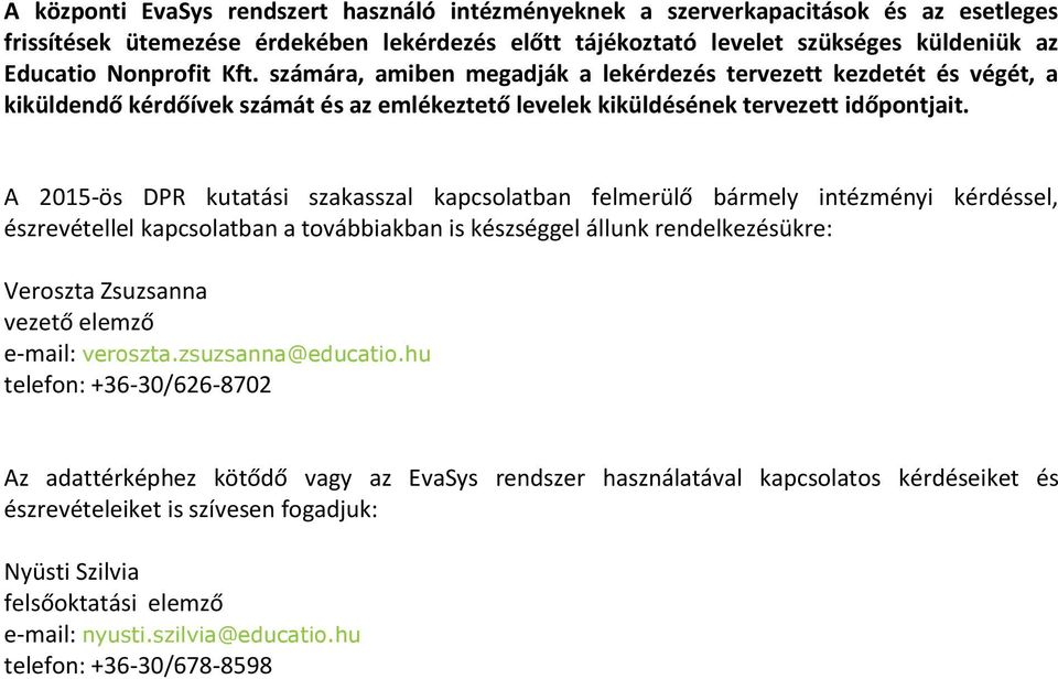 A 2015 ös DPR kutatási szakasszal kapcsolatban felmerülő bármely intézményi kérdéssel, észrevétellel kapcsolatban a továbbiakban is készséggel állunk rendelkezésükre: Veroszta Zsuzsanna vezető elemző