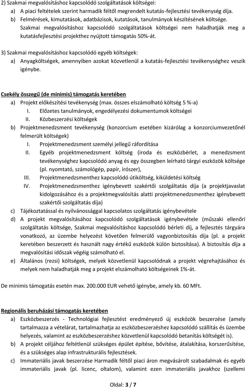 Szakmai megvalósításhoz kapcsolódó szolgáltatások költségei nem haladhatják meg a kutatásfejlesztési projekthez nyújtott támogatás 50%-át.