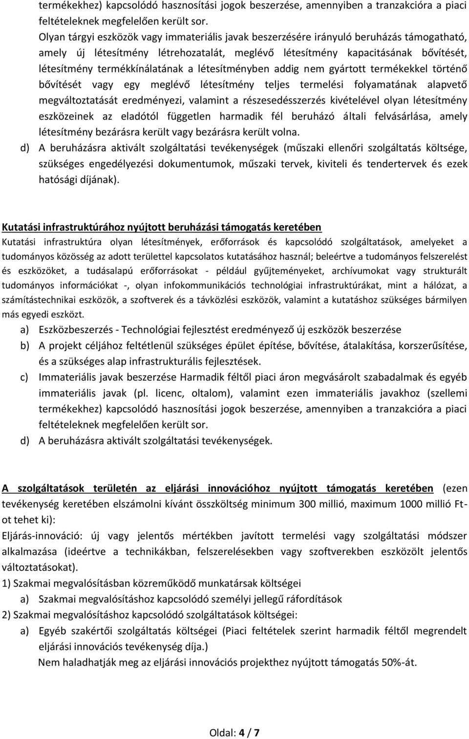 termékkínálatának a létesítményben addig nem gyártott termékekkel történő bővítését vagy egy meglévő létesítmény teljes termelési folyamatának alapvető megváltoztatását eredményezi, valamint a