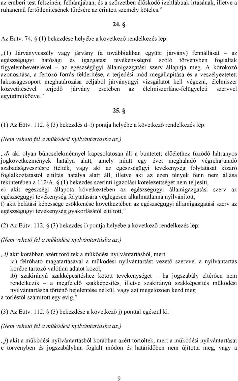 foglaltak figyelembevételével az egészségügyi államigazgatási szerv állapítja meg.