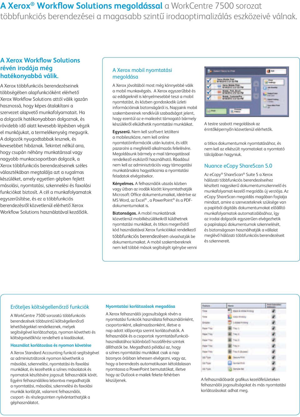 A Xerox többfunkciós berendezéseinek többségében alapfunkcióként elérhető Xerox Workflow Solutions attól válik igazán hasznossá, hogy képes átalakítani a szervezet alapvető munkafolyamatait.