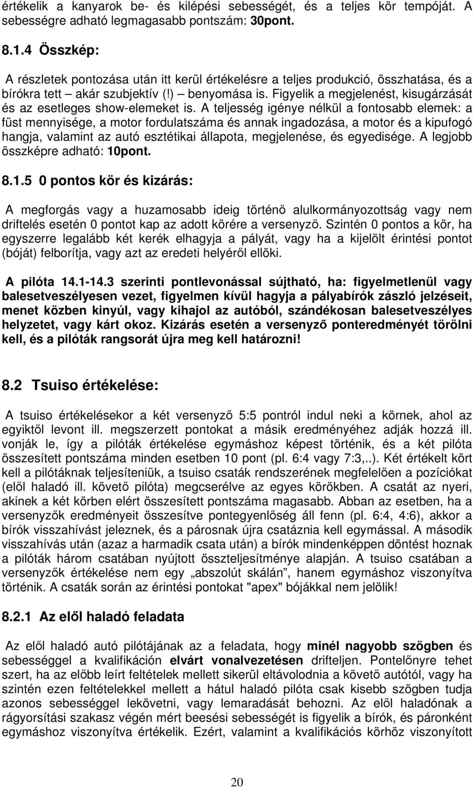 Figyelik a megjelenést, kisugárzását és az esetleges show-elemeket is.